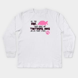 All this GIRL cares about are TORTOISES, DOGS... and like *maybe* 3 people Kids Long Sleeve T-Shirt